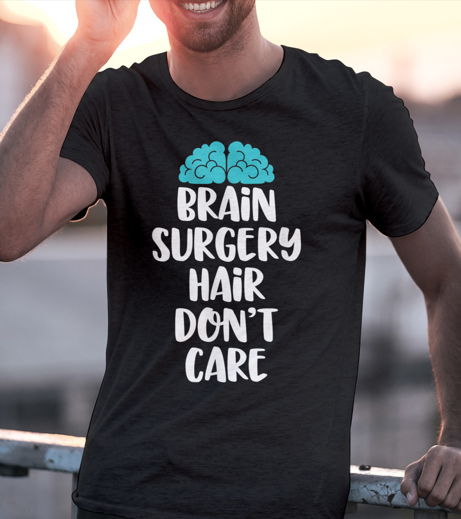 Brain Surgery Hair Don't Care Funny Recovery Get Well Soon T-Shirt