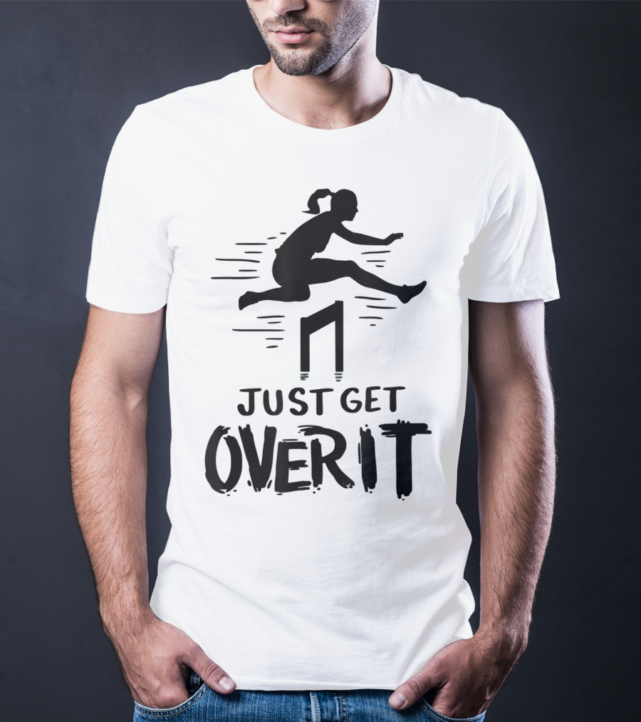 Hurdler Just Get Over It Track Field Jumping T-Shirt