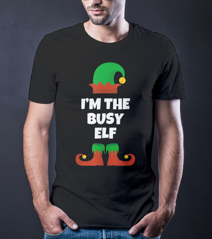 I'm The Busy Elf Festive Holiday Family Fun T-Shirt