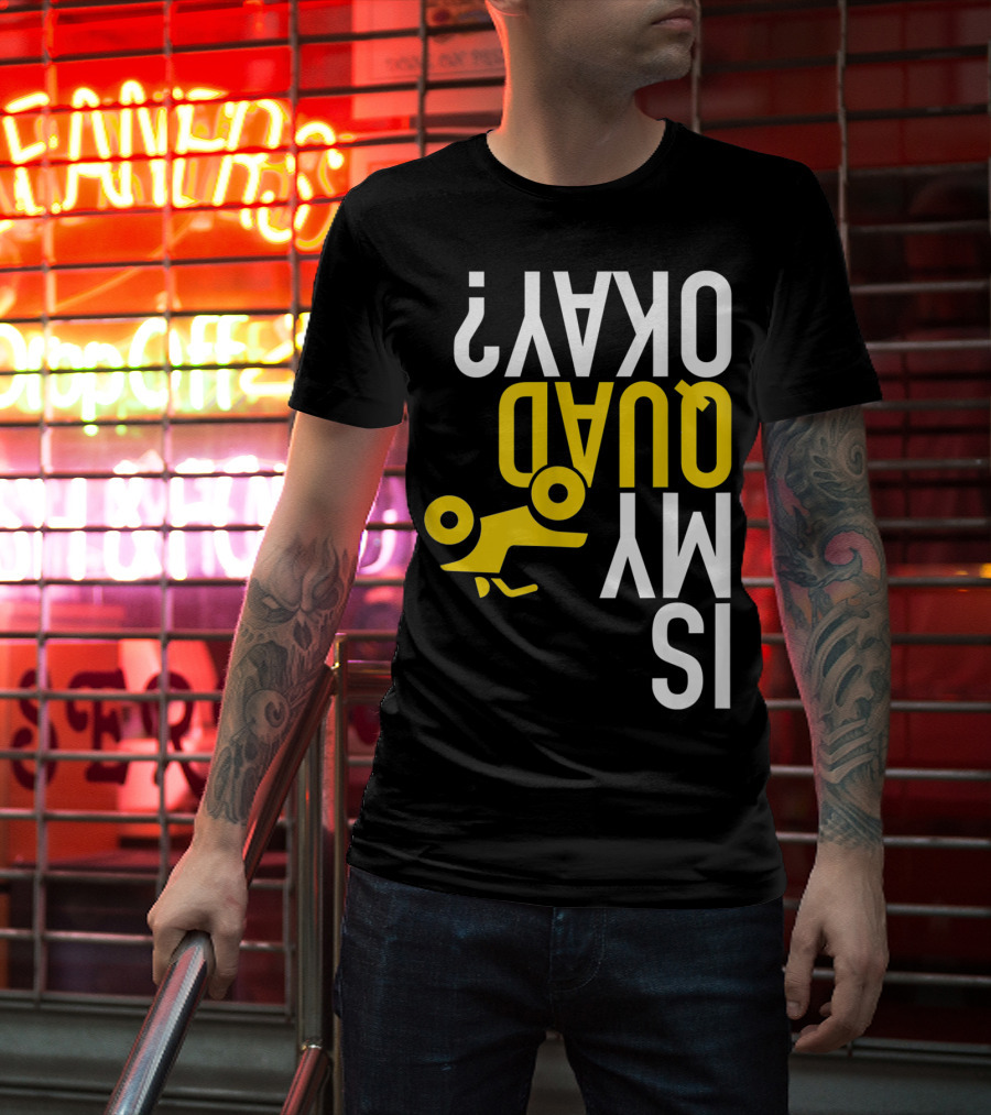 Is My Quad Okay Funny Quad ATV Flip T-Shirt