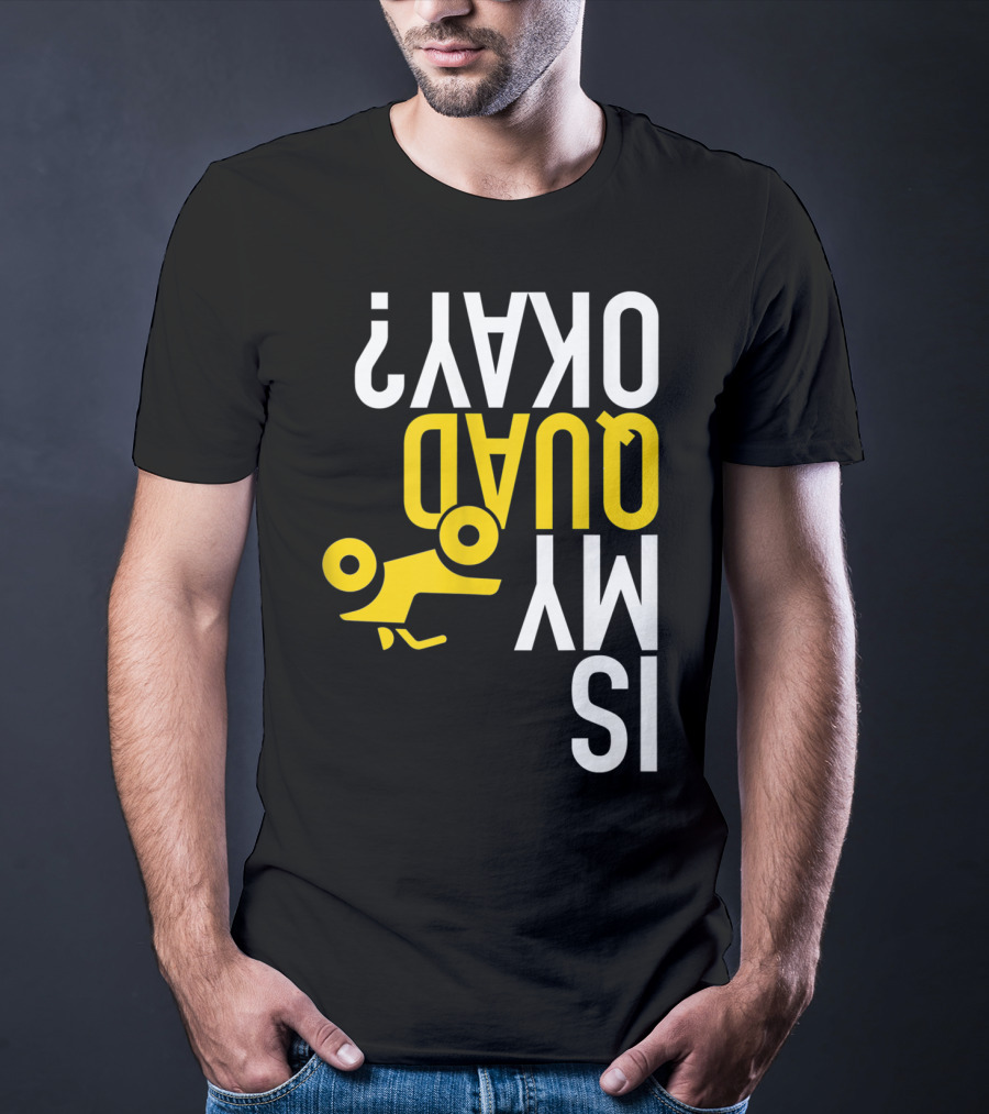 Is My Quad Okay Funny Quad ATV Flip T-Shirt