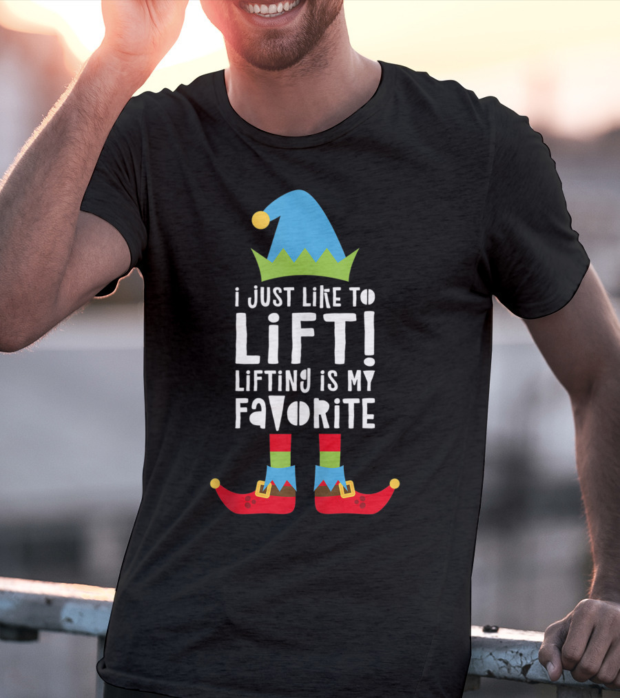 I Just Like To Lift Lifting Is My Favorite Elf Hat And Shoes T-Shirt