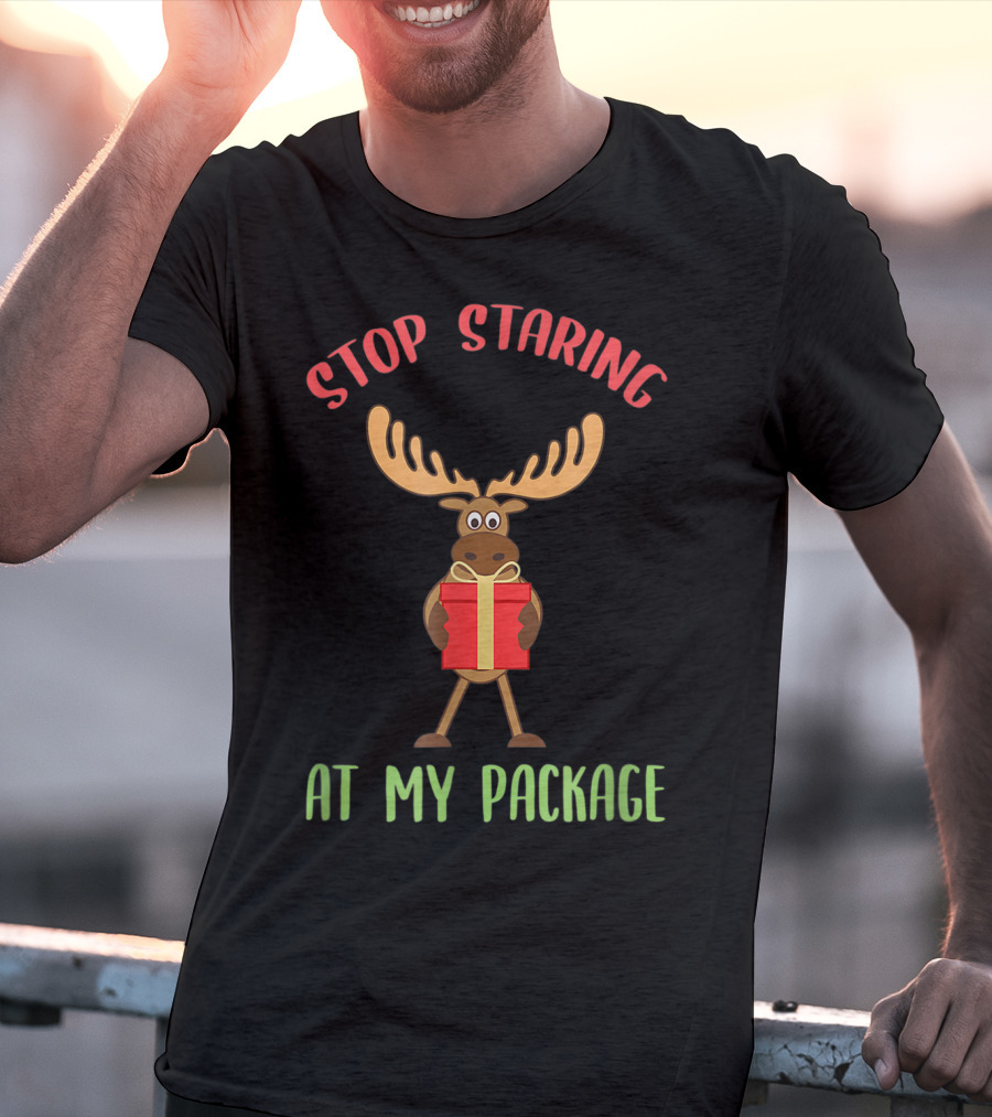 Stop Staring Moose Christmas At My Package T-Shirt