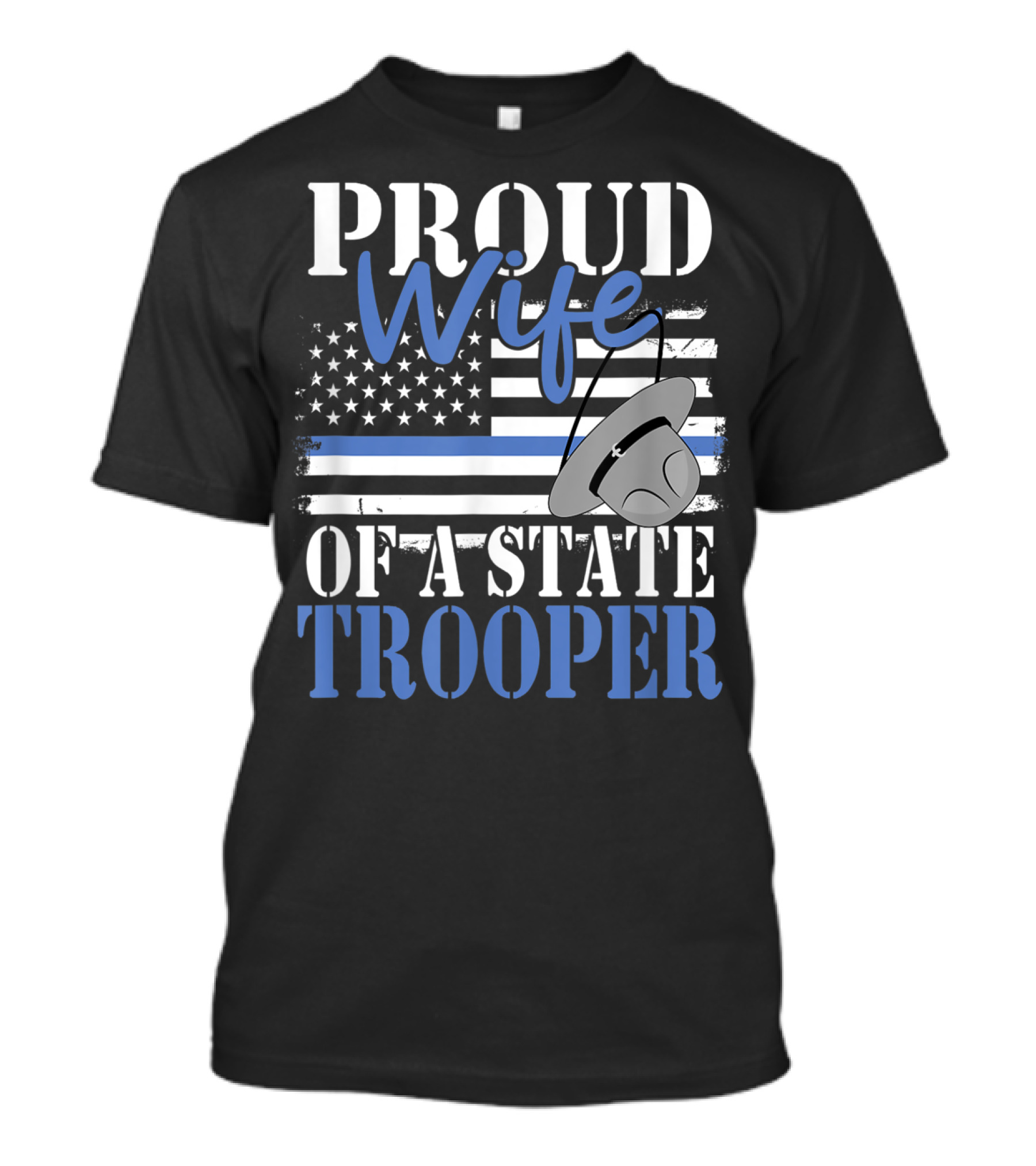 Proud Wife Of A State Trooper With Thin Blue Line Flag And Trooper Hat T-Shirt