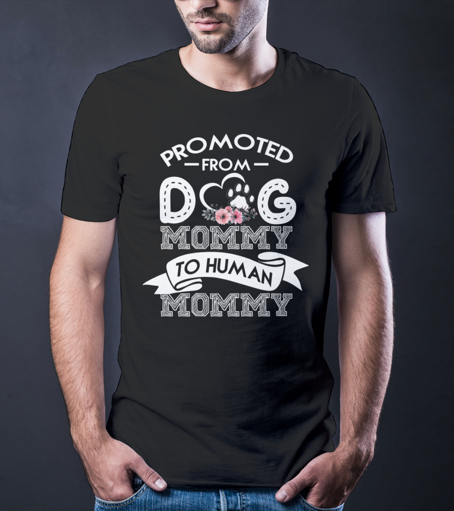 Promoted From Dog Mommy To Human Mommy With Paw And Floral Accents T-Shirt