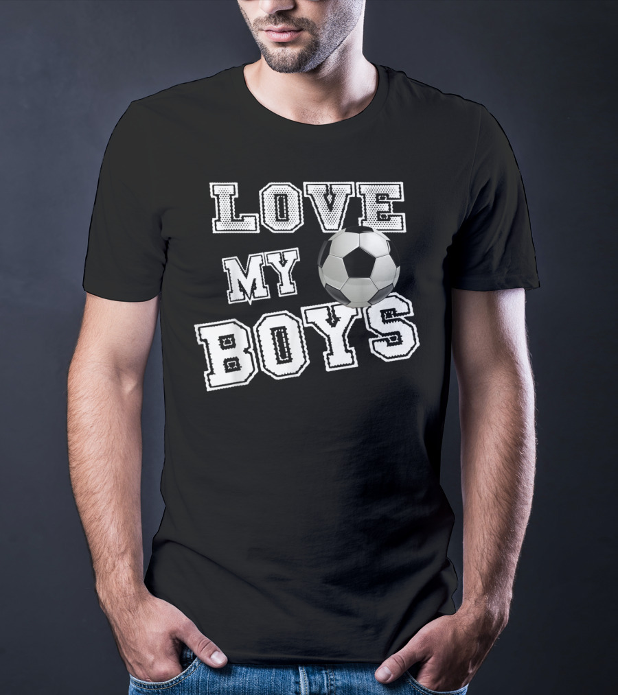 Love My Boys Soccer T-Shirt