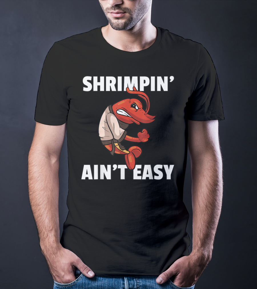 Shrimpin' Ain't Easy Shrimp Jiu Jitsu BJJ Martial Arts Humor T-Shirt