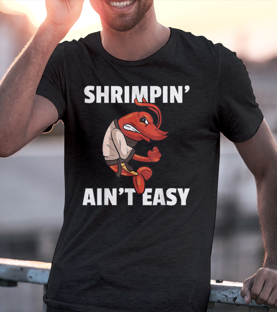 Shrimpin' Ain't Easy Shrimp Jiu Jitsu BJJ Martial Arts Humor T-Shirt
