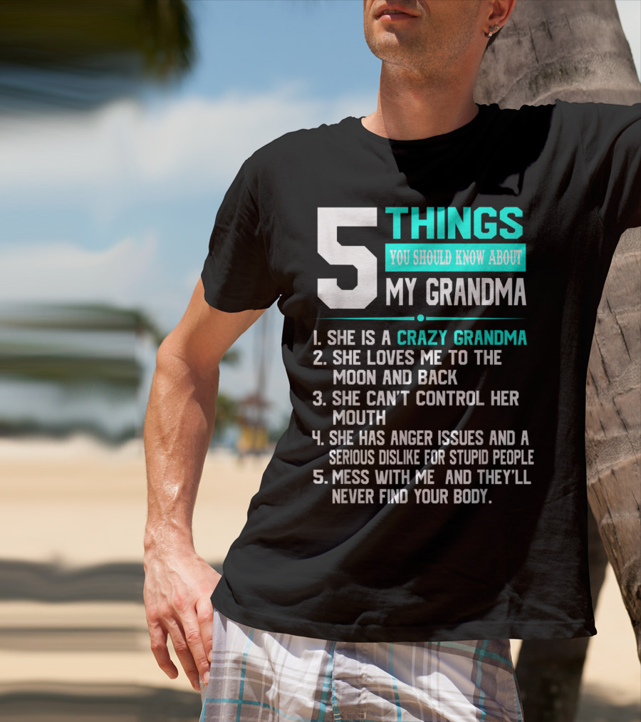 5 Things You Should Know About My Grandma Crazy Love Moon Anger Issues Mess With Me T-Shirt