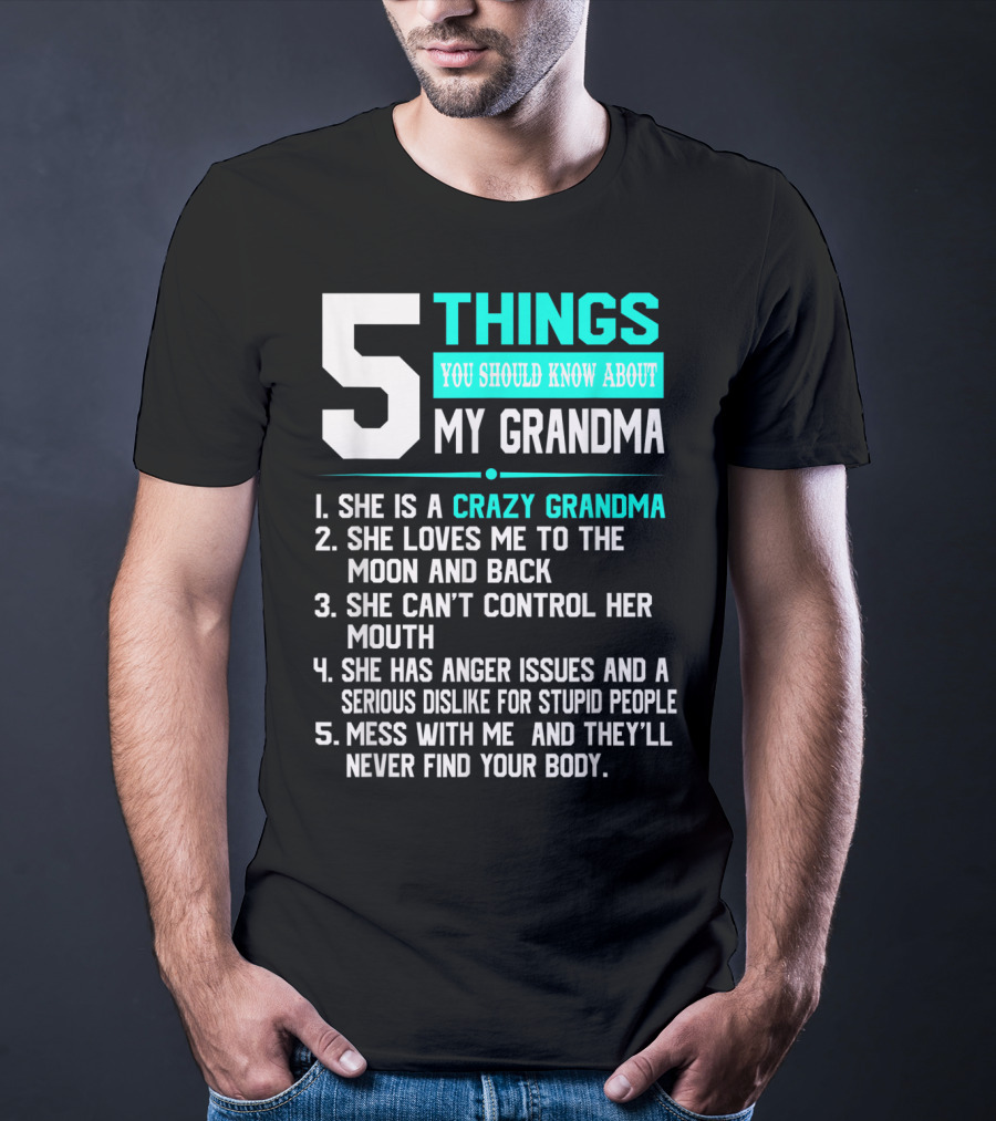 5 Things You Should Know About My Grandma Crazy Love Moon Anger Issues Mess With Me T-Shirt