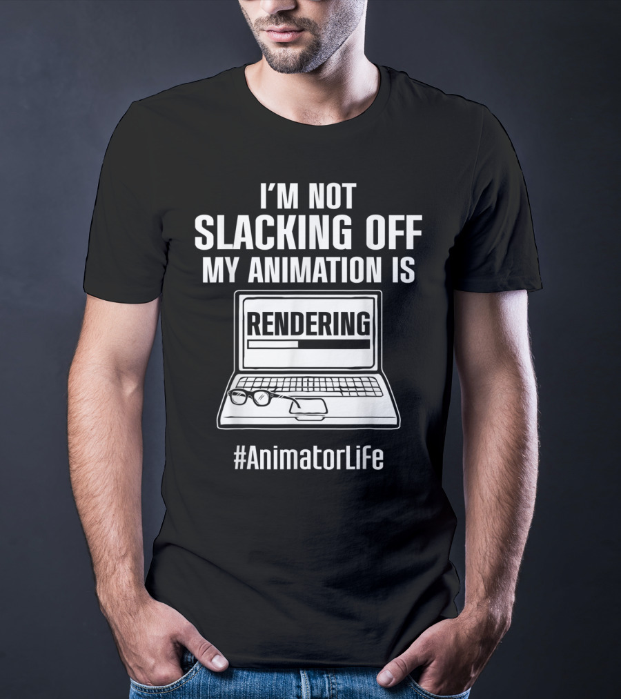 I'm Not Slacking Off My Animation Is Rendering #AnimatorLife T-Shirt