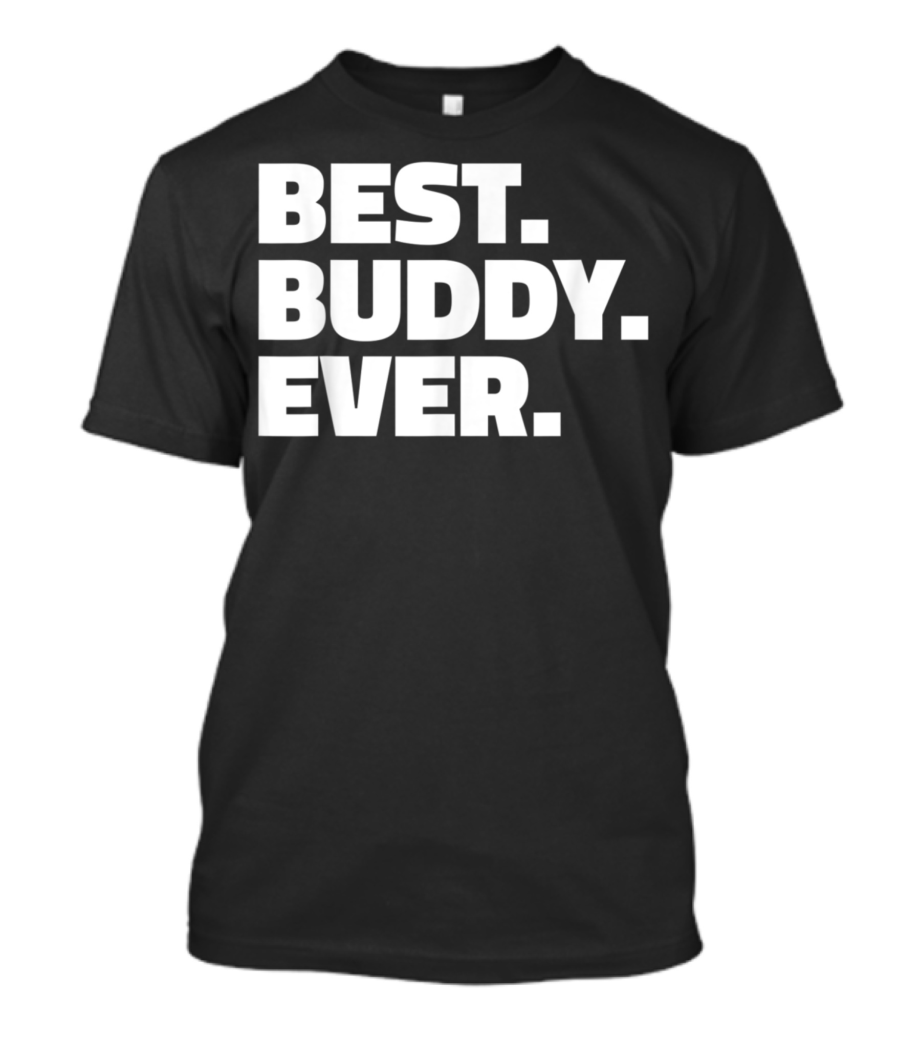 Best Buddy Ever Ever For Buddies Best Buddy Ever T-Shirt