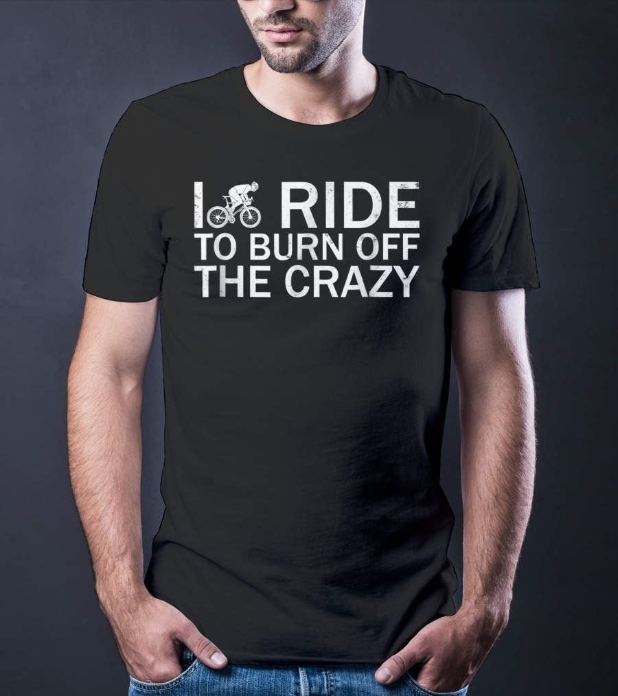 I Ride To Burn Off The Crazy Bicycle Road Cycling Cyclist Mountain T-Shirt