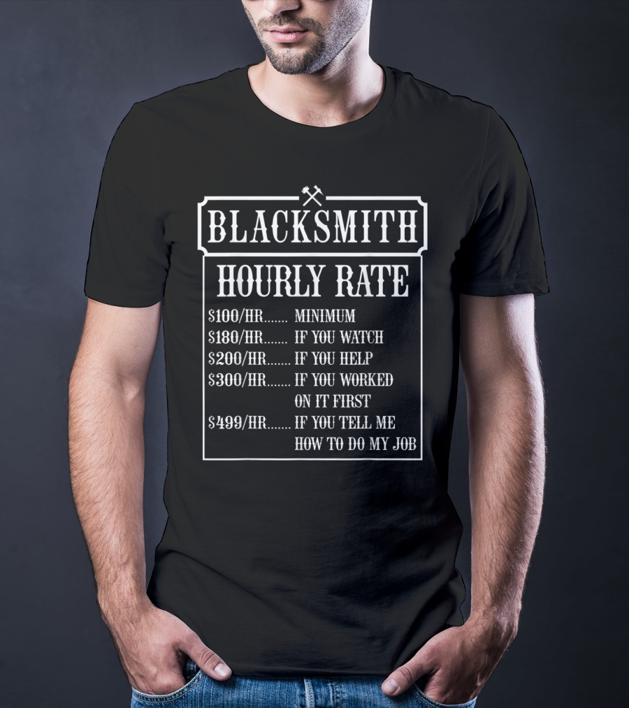 Blacksmith Hourly Rate Minimum To If You Tell Me How To Do My Job T-Shirt