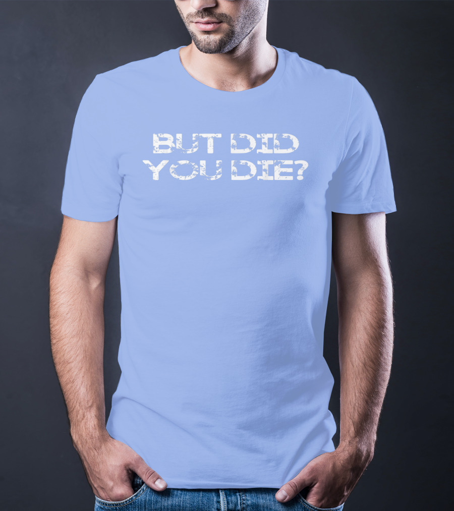 But Did You Die Vintage Style Military T-Shirt