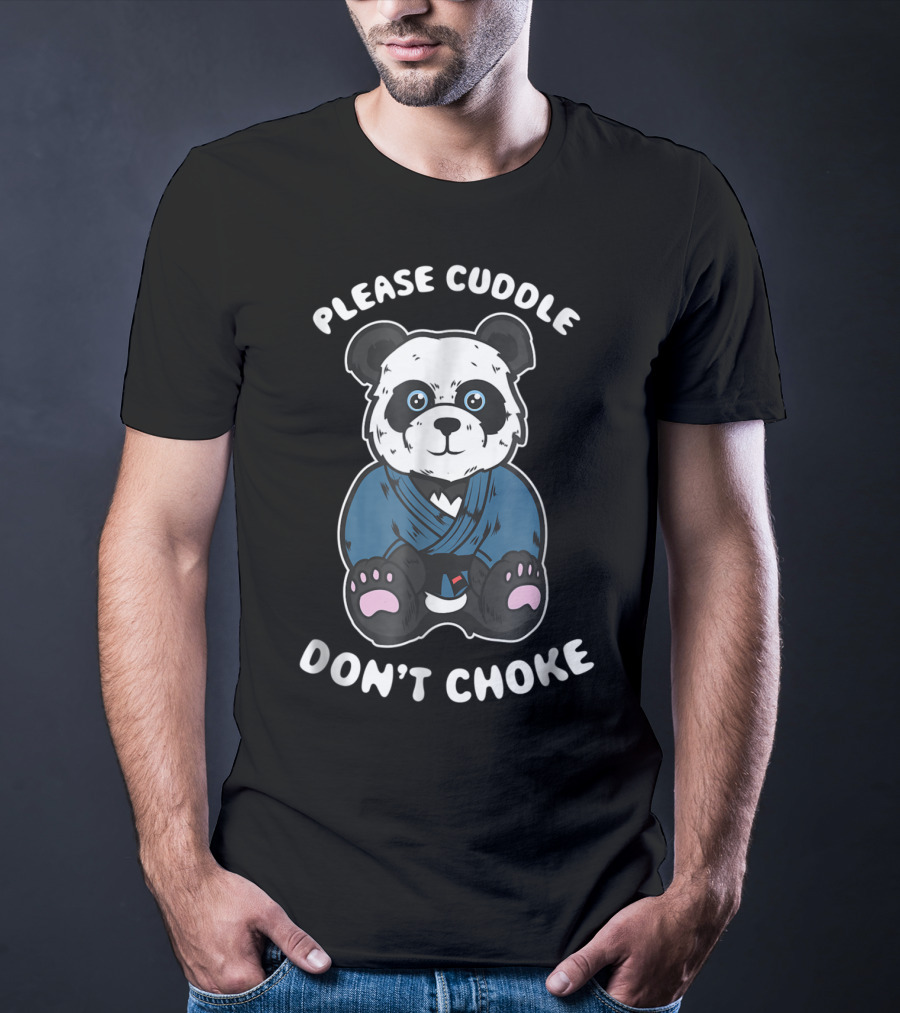 Please Cuddle Don't Choke Panda Brazilian Jiujitsu MMA BJJ T-Shirt