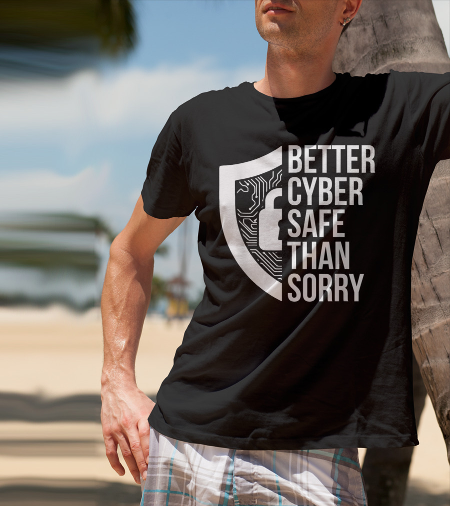 Better Cyber Safe Than Sorry Cybersecurity IT Analyst Certified T-Shirt