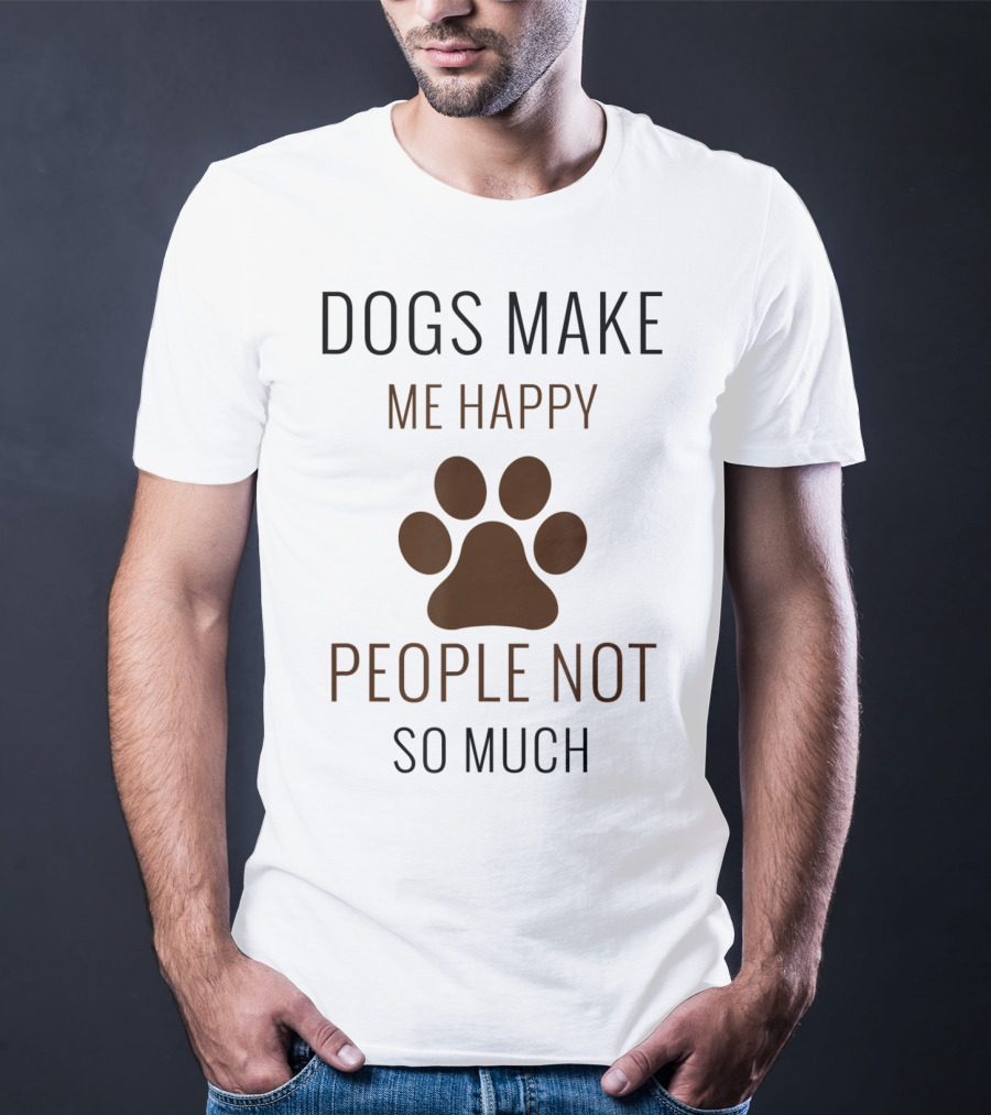 Dogs Make Me Happy People Not So Much Paw Prints T-Shirt