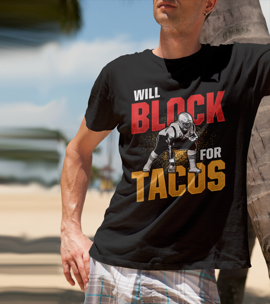 Will Block For Tacos Football Lineman Offensive Defensive T-Shirt