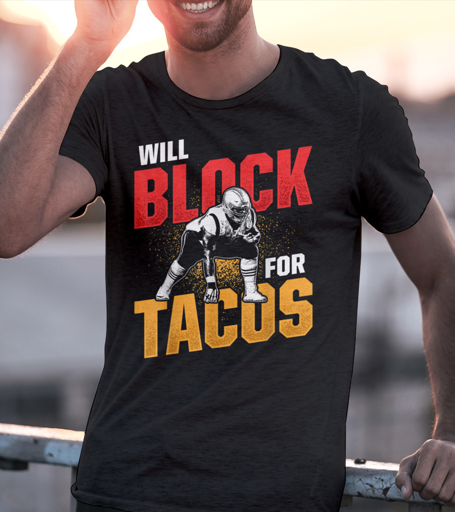 Will Block For Tacos Football Lineman Offensive Defensive T-Shirt