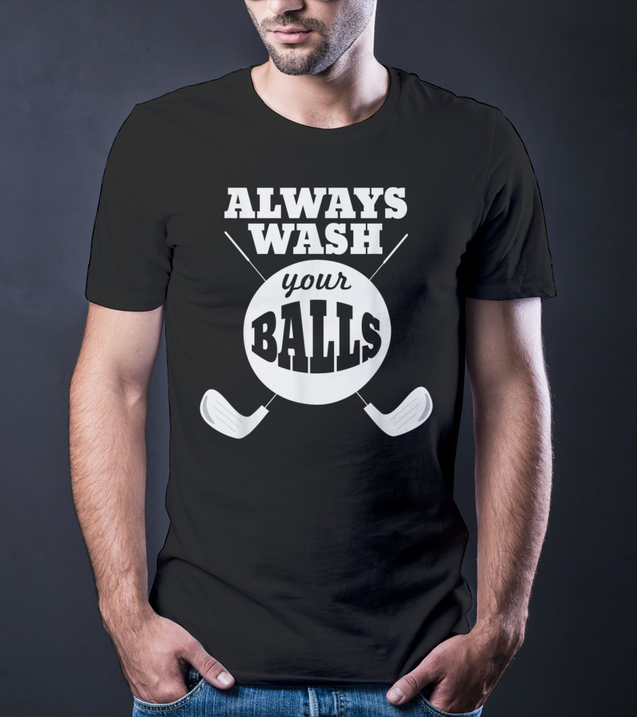 Always Wash Your Balls Golf Lover Humor T-Shirt