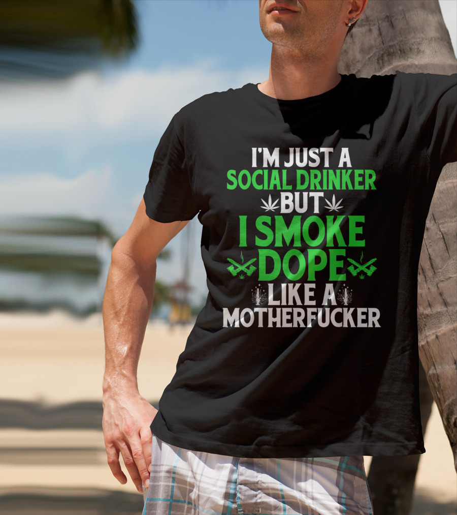 Social Drinker Smoke Dope Funny Marijuana Leaf Stoner T-Shirt