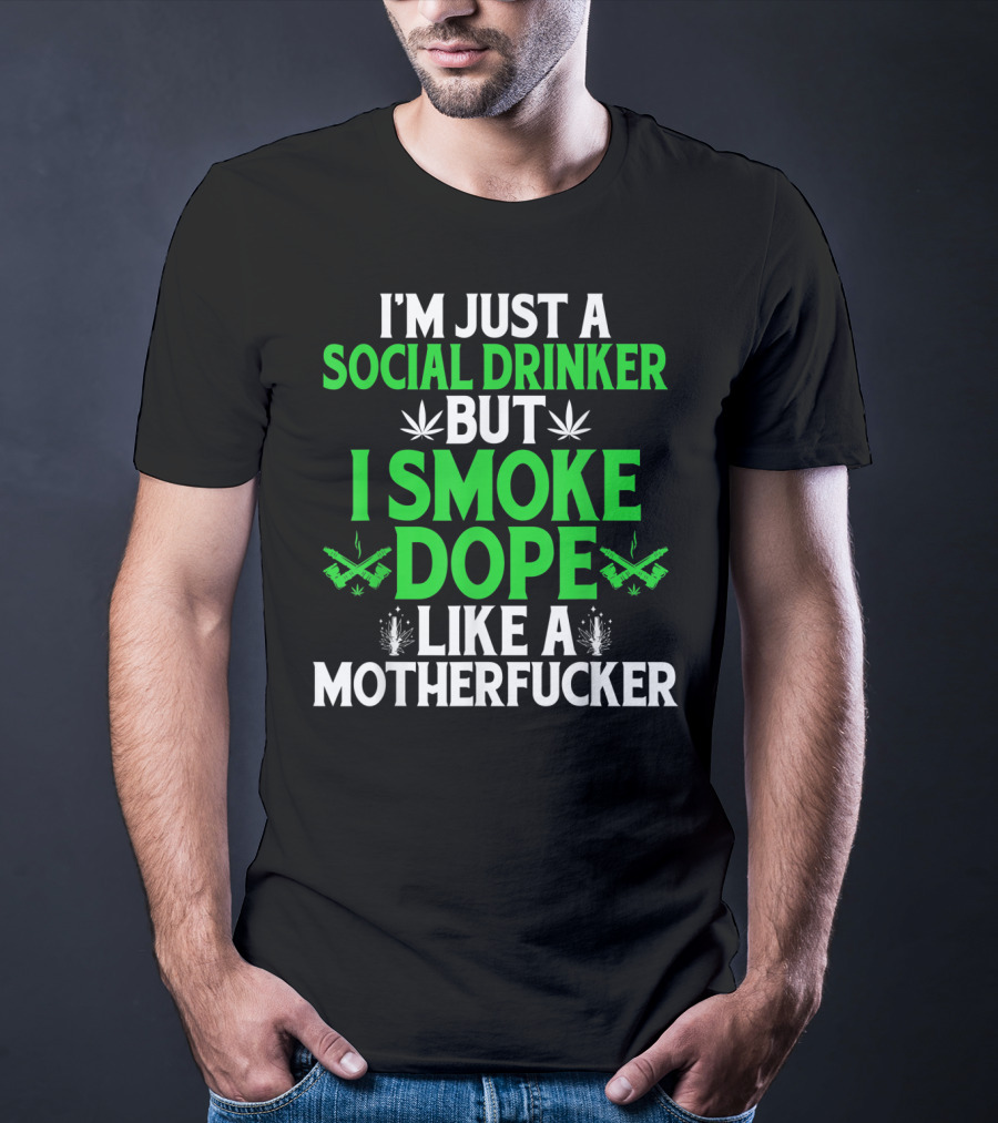 Social Drinker Smoke Dope Funny Marijuana Leaf Stoner T-Shirt