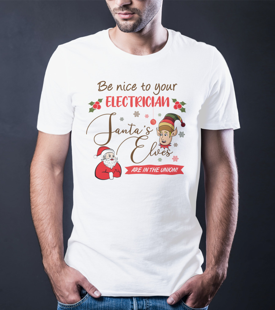 Be Nice To Your Electrician Santa's Elves Are In The Union Funny Christmas T-Shirt
