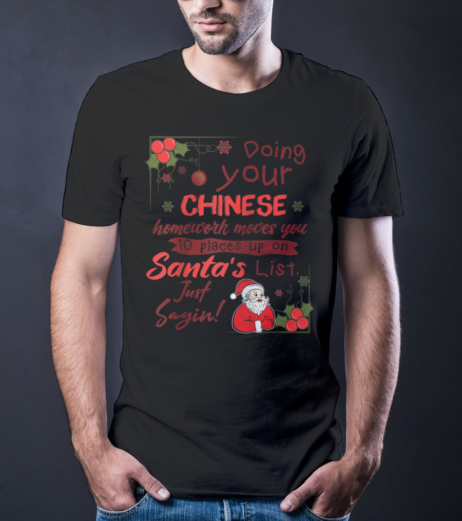 Doing Your Chinese Homework Moves You 10 Places Up On Santa's List Just Sayin T-Shirt
