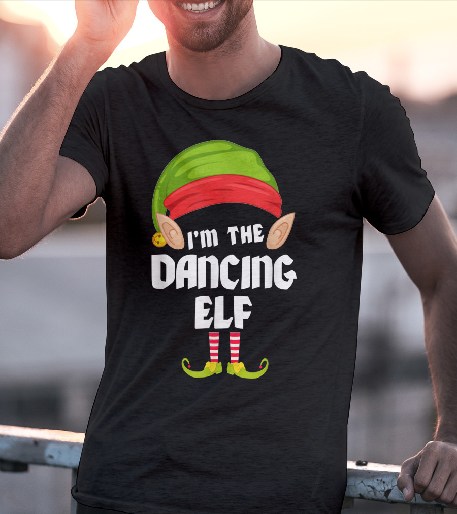 I'm The Dancing Elf Funny Matching Family Group T-Shirt