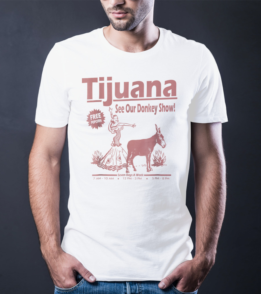 Tijuana See Our Donkey Show Free Popcorn Seven Days A Week T-Shirt