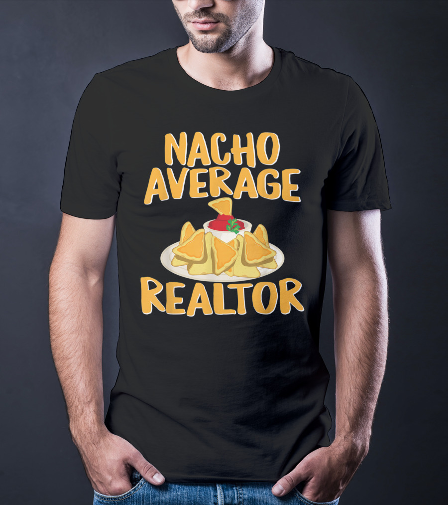 Nacho Average Realtor Funny Real Estate Agent T-Shirt