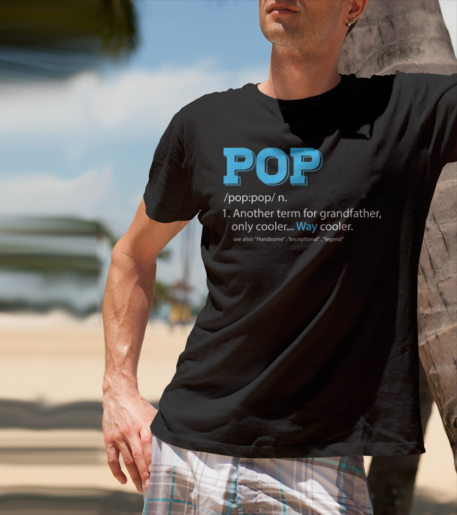 POP Definition Another Term For Grandfather Only Cooler Way Cooler T-Shirt
