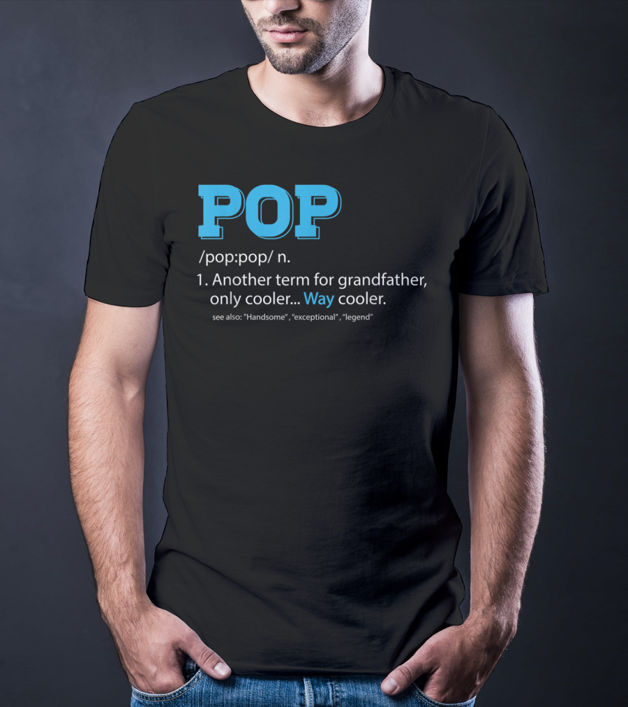 POP Definition Another Term For Grandfather Only Cooler Way Cooler T-Shirt