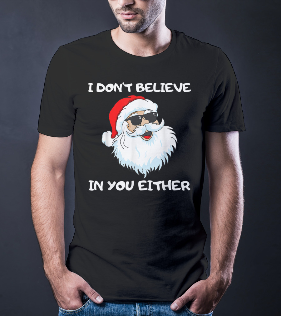 Funny Santa I Don't Believe In You Either Cool Santa Sunglasses T-Shirt