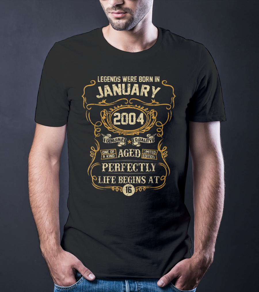 Legends Were Born In January 2004 Genuine Quality One Of A Kind Aged Perfectly Life Begins At 16 T-Shirt