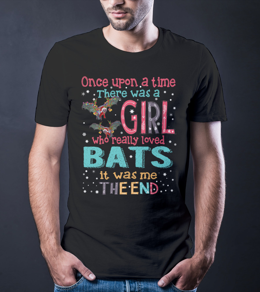 Once Upon A Time There Was A Girl Who Really Loved Bats It Was Me The End T-Shirt