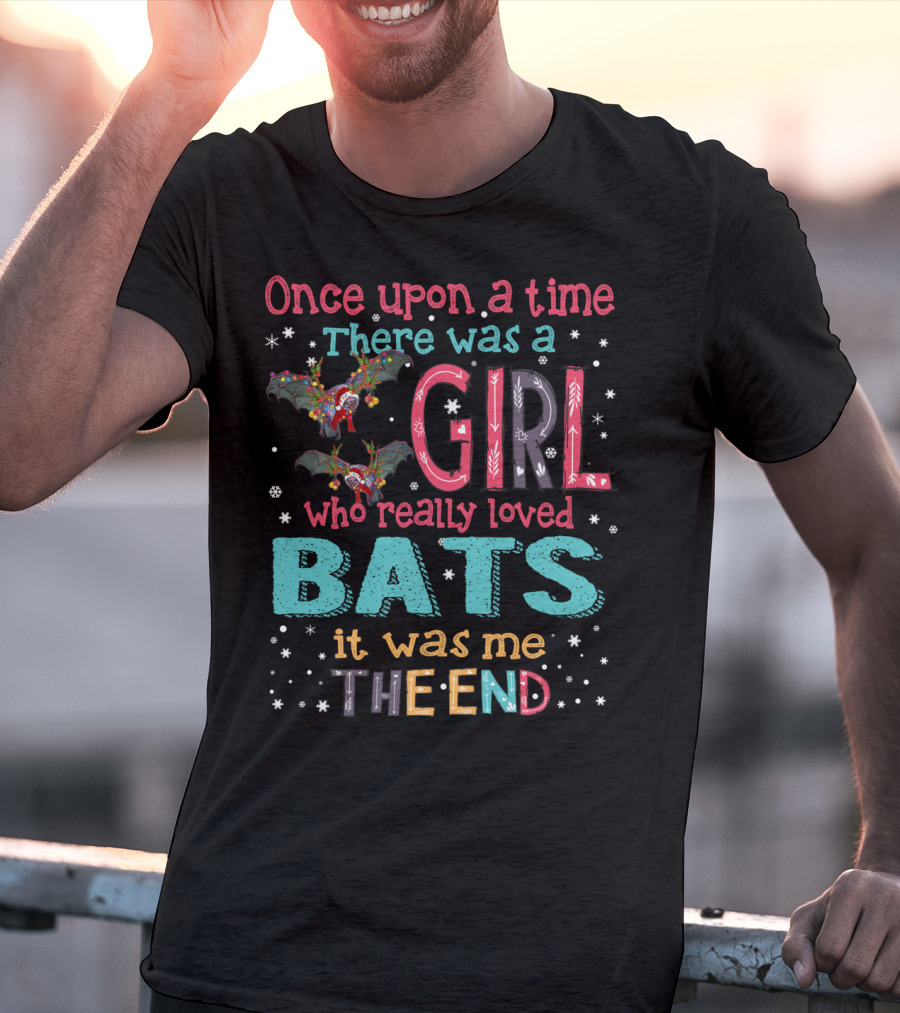 Once Upon A Time There Was A Girl Who Really Loved Bats It Was Me The End T-Shirt