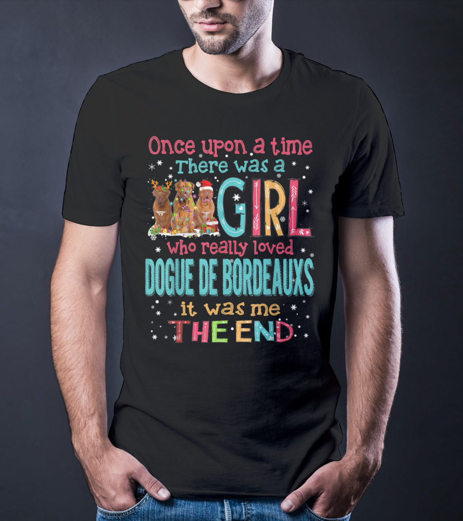Once Upon A Time There Was A Girl Who Really Loved Dogue De Bordeauxs It Was Me The End T-Shirt