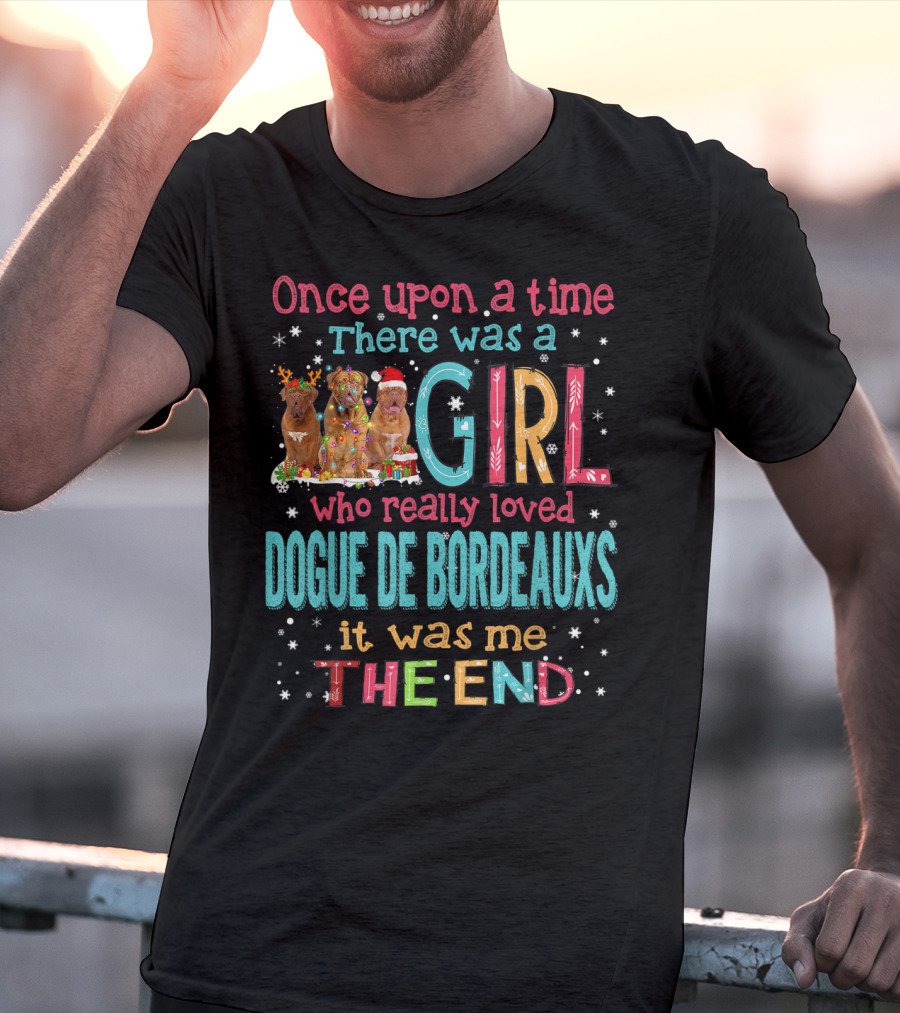 Once Upon A Time There Was A Girl Who Really Loved Dogue De Bordeauxs It Was Me The End T-Shirt