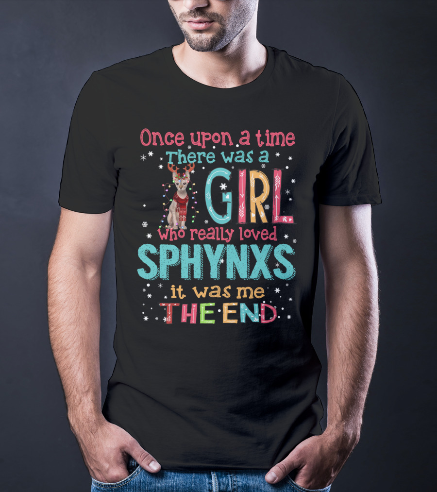 Once Upon A Time There Was A Girl Who Really Loved Sphynxs It Was Me The End T-Shirt