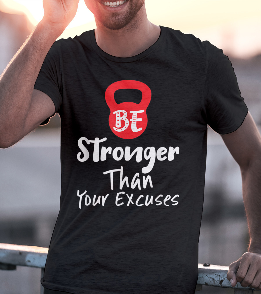 Be Stronger Than Your Excuses Kettlebell Motivation T-Shirt