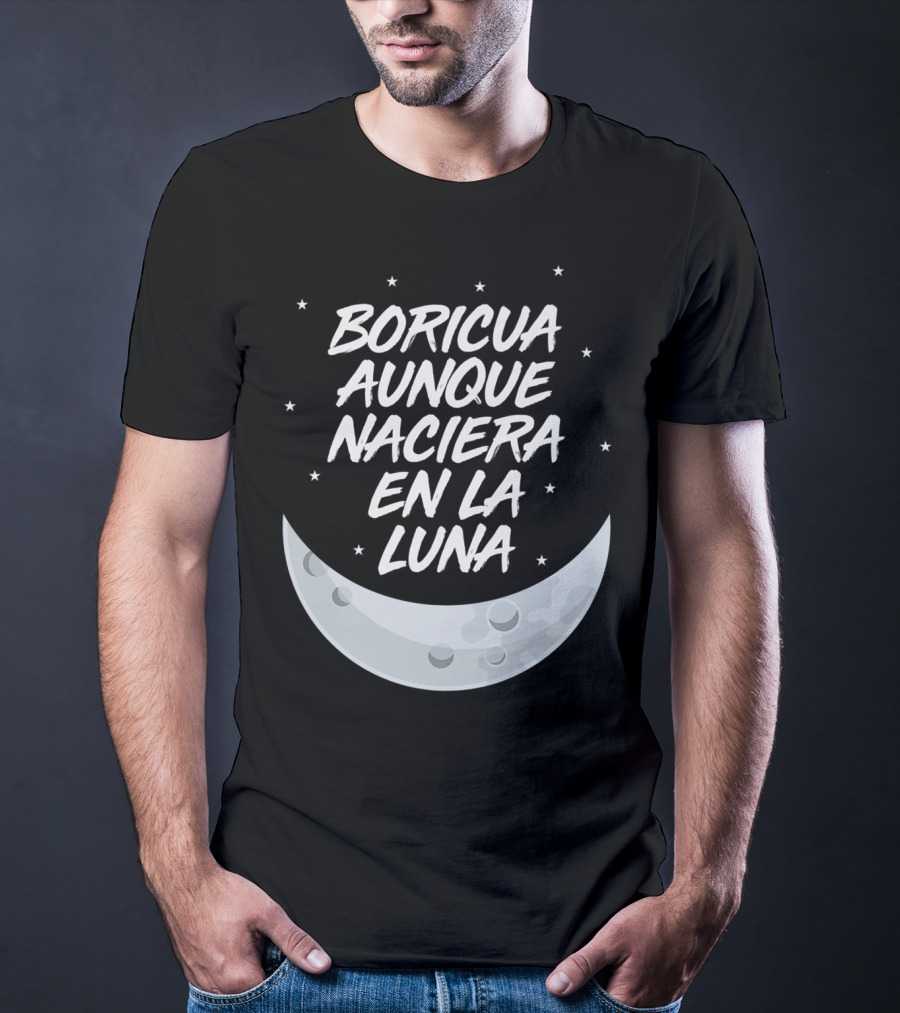 Boricua Aunque Naciera En La Luna Puerto Rico Moon And Stars T-Shirt