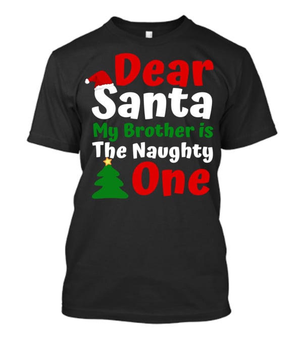 Dear Santa My Brother Is The Naughty One Christmas Hat Tree T-Shirt