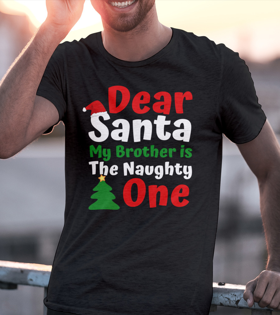 Dear Santa My Brother Is The Naughty One Christmas Hat Tree T-Shirt