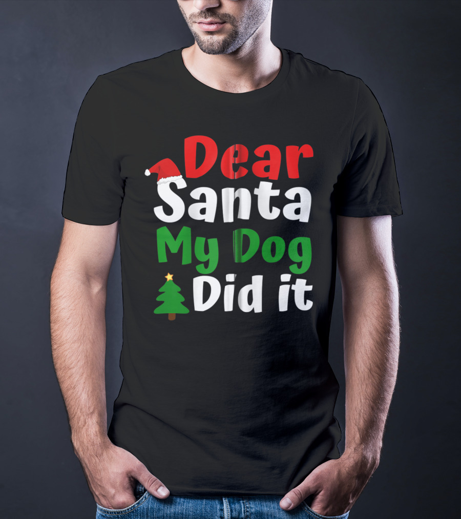 Dear Santa My Dog Did It Christmas Tree And Santa Hat T-Shirt