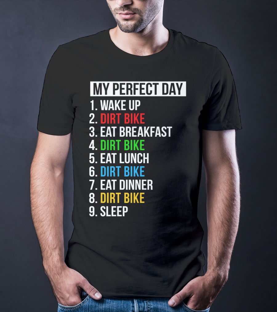 My Perfect Day Dirt Bike Routine Wake Up Eat Breakfast Lunch Dinner Sleep T-Shirt