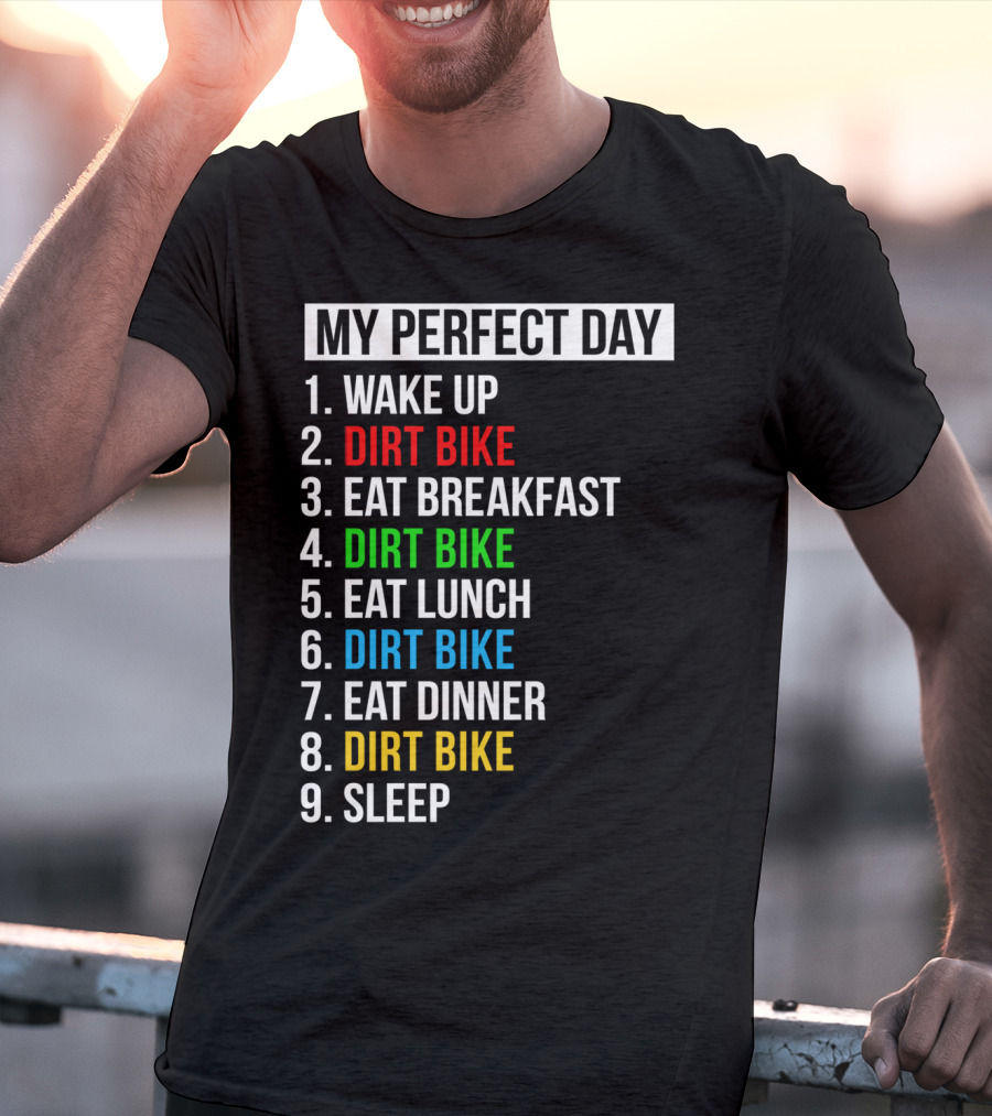My Perfect Day Dirt Bike Routine Wake Up Eat Breakfast Lunch Dinner Sleep T-Shirt