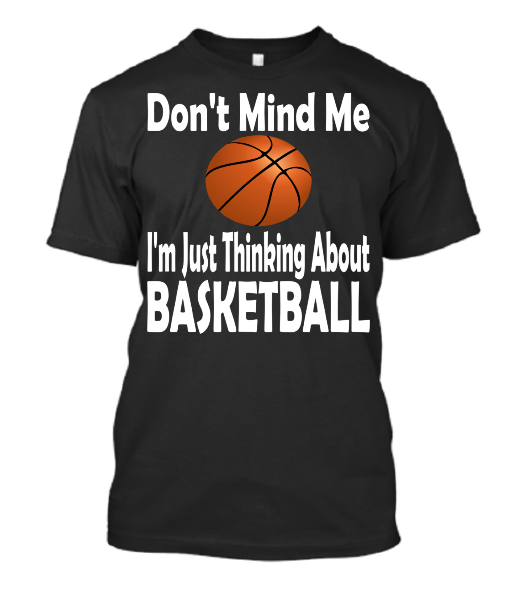 Don't Mind Me I'm Just Thinking About Basketball T-Shirt