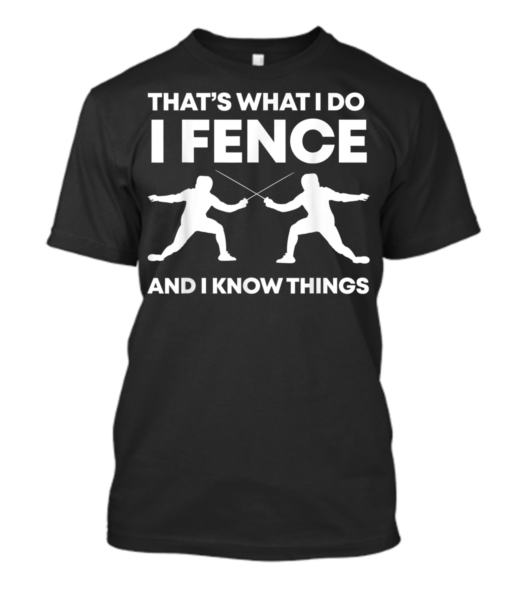That's What I Do I Fence And I Know Things Funny Fencing T-Shirt